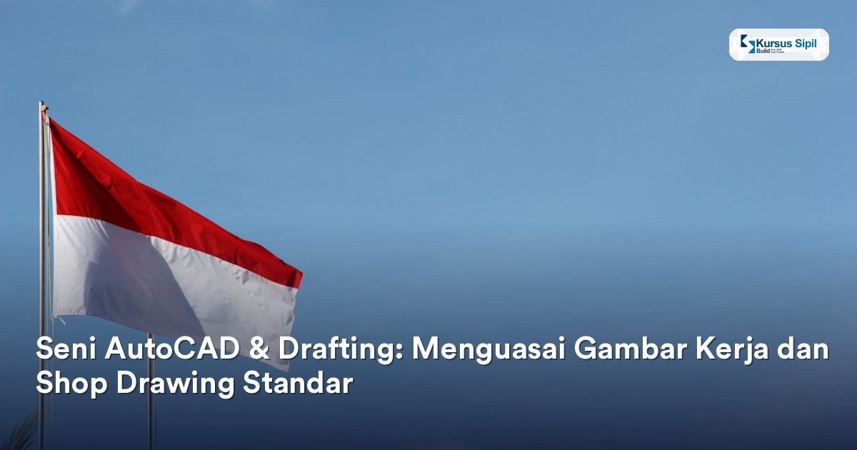 Seni AutoCAD & Drafting: Menguasai Gambar Kerja dan Shop Drawing Standar